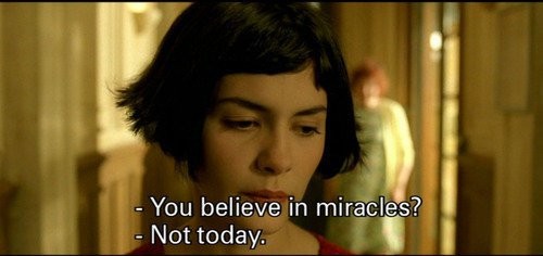 amelie,not,today,quote-7a250f77147f73a17693100e2afedfe2_h.jpg
