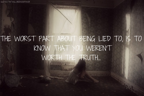 the-worst-part-about-being-lied-to-is-to-know-that-you-werent-worth-the-truth-cheating-quotes.jpg