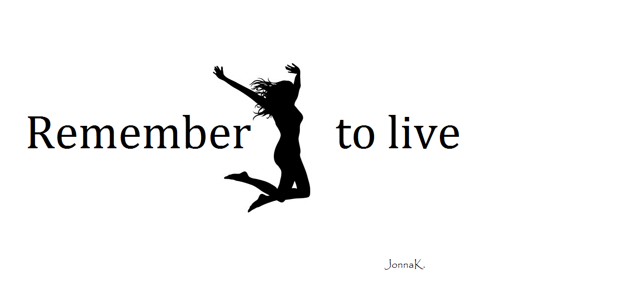 Remember to live