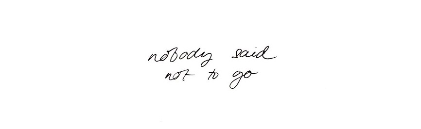 nobody said not to go