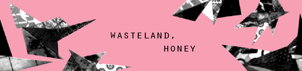Wasteland, honey