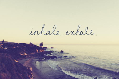 Inhale. Exhale. 
