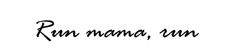 Run mama, run