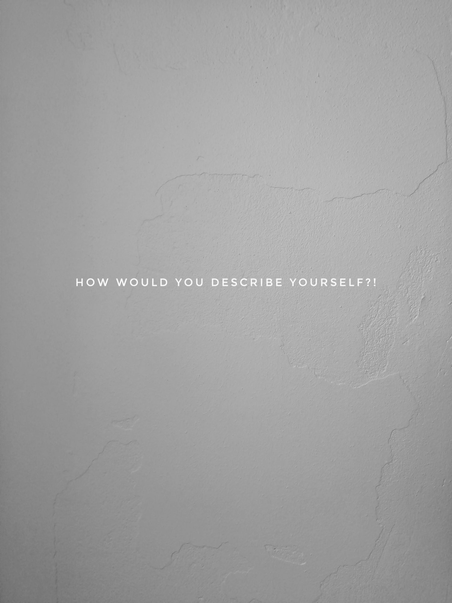 How would you describe yourself?! 