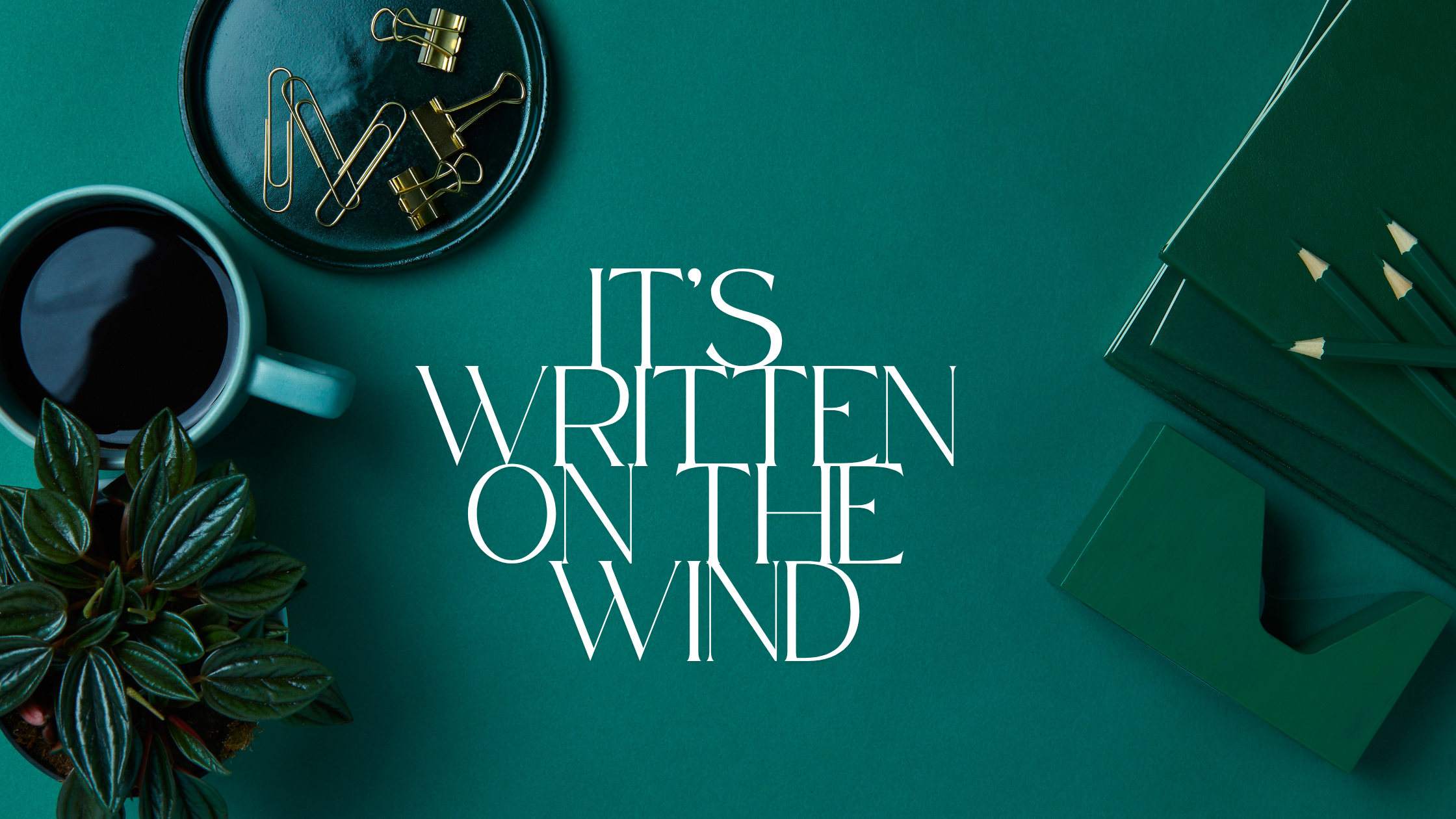 It’s written on the wind