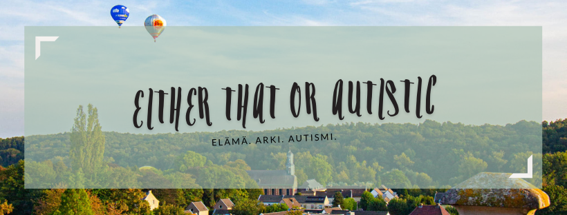 Either That or Autistic