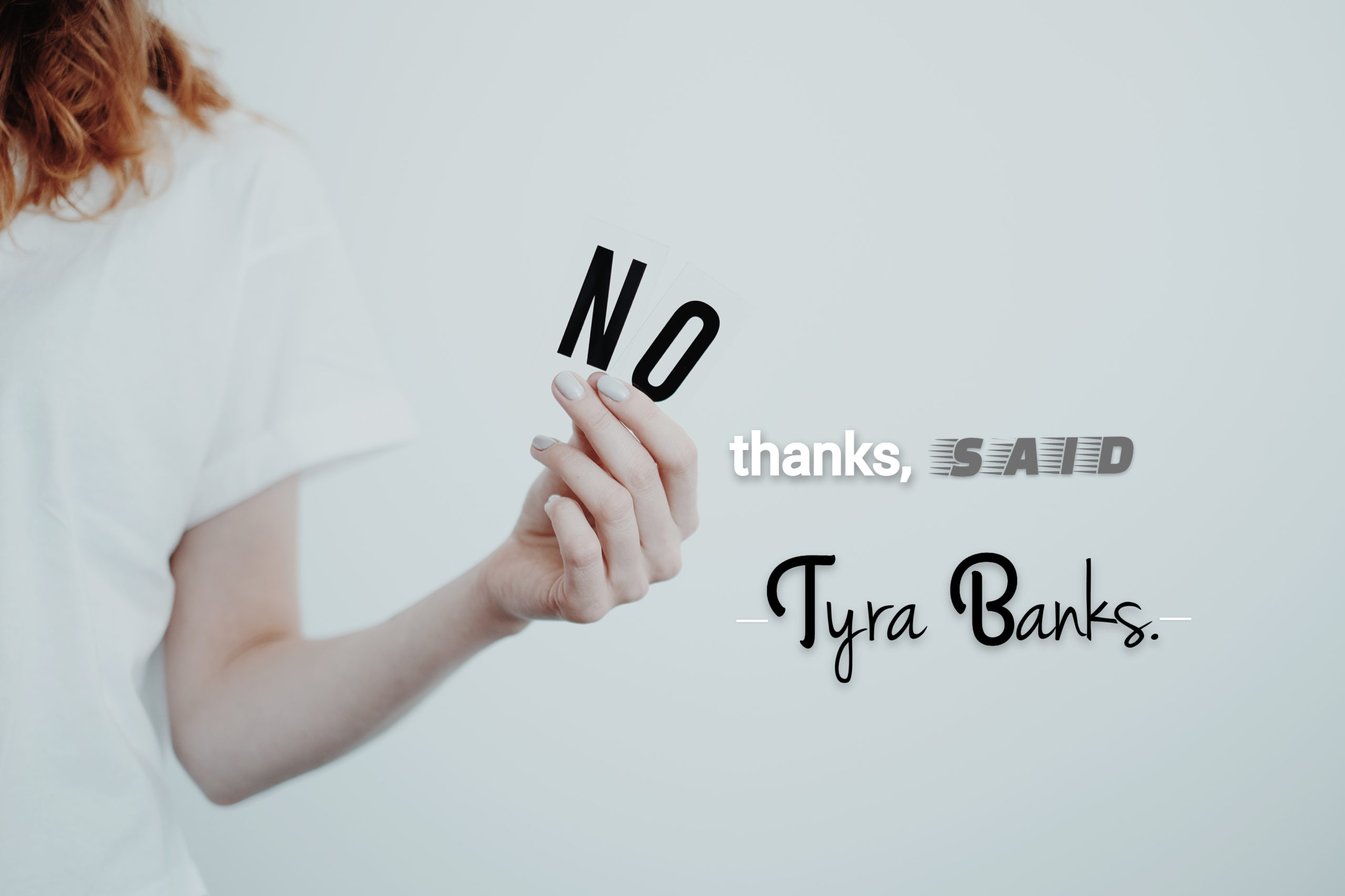 No Thanks Said Tyra Banks